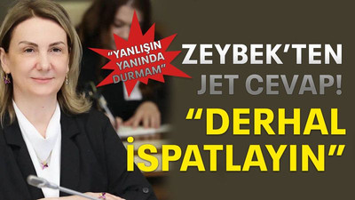 Zeybek’ten jet cevap! “Derhal ispatlayın”